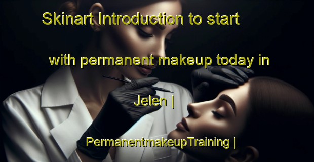 Skinart Introduction to start with permanent makeup today in Jelen | PermanentmakeupTraining | PermanentmakeupClasses | SkinartTraining-United States